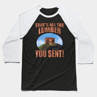 That's All The Lumber You Sent! Baseball T-Shirt